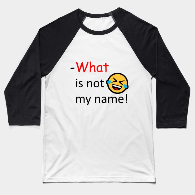 What is not my name Baseball T-Shirt by AhMath